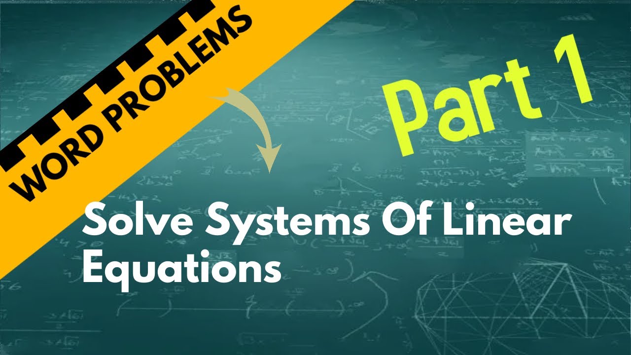 Solving Word Problems Involving Systems Of Linear Equations [Part 1 ...