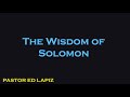 025  Pastor Ed Lapiz Preachings 2018   The Wisdom of Solomon