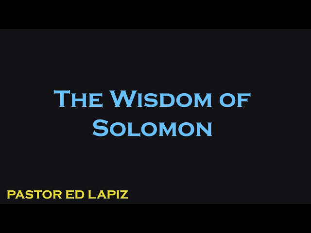 025  Pastor Ed Lapiz Preachings 2018   The Wisdom of Solomon class=