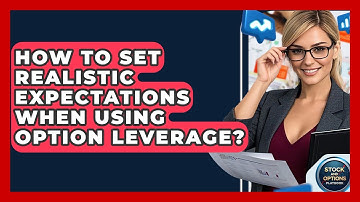 How To Set Realistic Expectations When Using Option Leverage? - Stock and Options Playbook