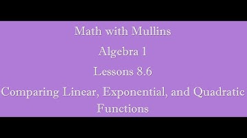8.6 Comparing Linear, Exponential, and Quadratic Functions