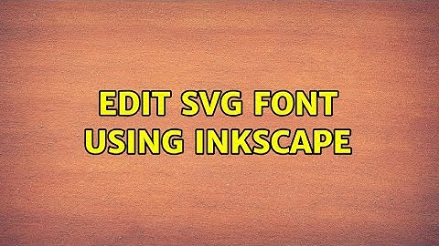 Edit SVG font using Inkscape