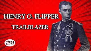 Henry O. Flipper: 7th Grade Texas History TEKS113.19 (b) 17 (B)