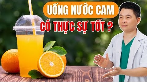 Uống Nước Cam Mỗi Ngày Có Tác Dụng Tốt Cho Sức Khỏe Không ? Bác sĩ Chiều