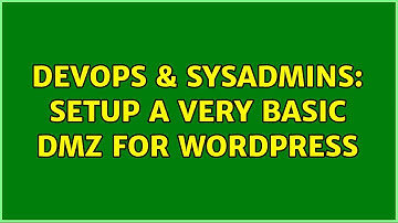 DevOps & SysAdmins: Setup a very Basic DMZ for WordPress