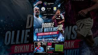 DOUBLE WATKINS GUNCANG ETIHAD! Guardiola pamit pahit, gol Foden dianulir VAR!