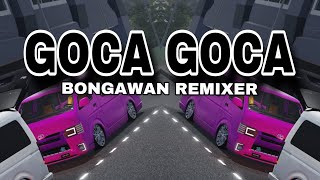 BONGAWAN REMIXER - Goca goca mix