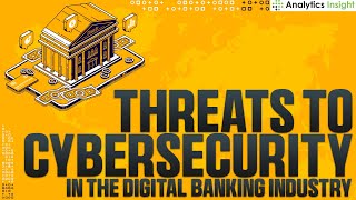 Threats to Cybersecurity in the Digital Banking Industry