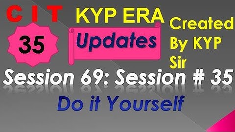 SESSION 69 : SESSION #35 BS- CIT DO IT YOURSELF . DO IT YOURSELF DO IT YOURSELF...........