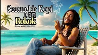 LAGU REGGAE ENAK DIDENGAR - SECANGKIR KOPI DAN ROKOK