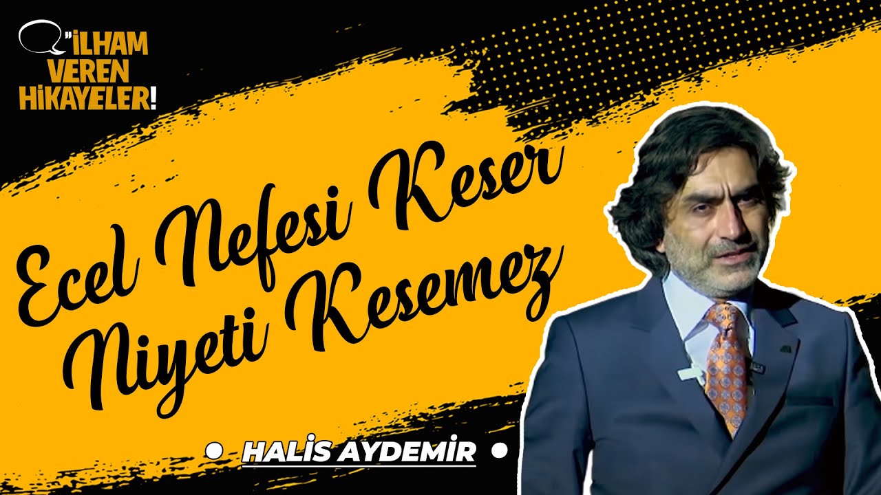 Ecel Nefesi Keser Niyeti Kesemez | Prof. Dr.Halis Aydemir | İlham Veren Hikayeler