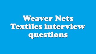 Weaver Nets Textiles interview questions