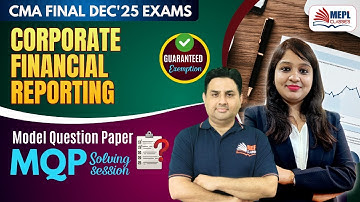 CMA Final - Corporate Financial Reporting | MQP Solving Session ✍🏻| MEPL Classes