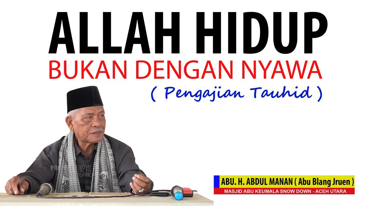 Allah Hidup Bukan Dengan Nyawa //  Abu. H. Abdul Manan Blang Jruen