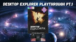 Desktop Explorer Playthrough Pt.1