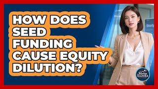 How Does Seed Funding Cause Equity Dilution? - The Startup Growth Hub