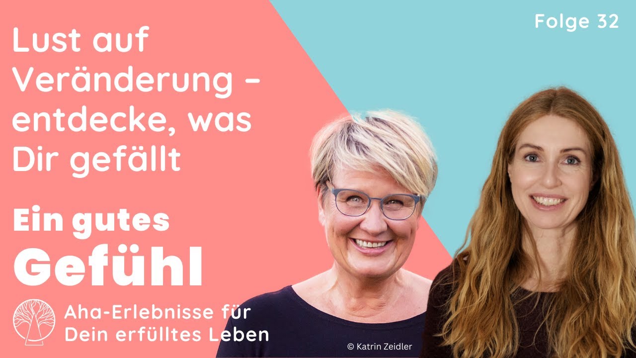 Lust auf Veränderung – Entdecke, was dir gefällt. Mit Tanja Köhler | Ein gutes Gefühl, der Podcast