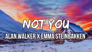 Alan Walker &amp; Emma Steinbakken - Not You (Lyrics)