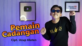 PEMAIN CADANGAN - Ucup Klaten ( Official Music Video )