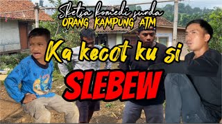 “SLEBEW TELAH KEMBALI” KOMEDI SUNDA ORANG KAMPUNG ATM