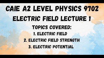 Electric Field Lecture 1 | CAIE A2 Level Physics 9702