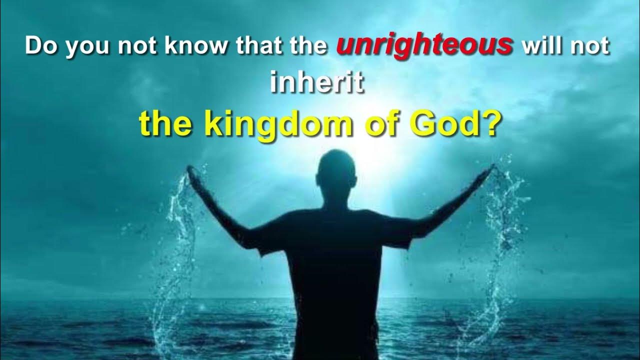 Do You Not Know That That Unrighteous Will Not Inherit The Kingdom Of who-exactly-shall-not-inherit-the-kingdom-of-god-1-cor-6-9-11-gal