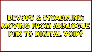 DevOps & SysAdmins: Moving from Analogue PBX to digital VoIP?