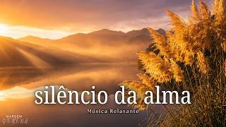 Música para Silenciar os Pensamentos e Relaxar a Mente | Instrumental Suave | Paz na Alma
