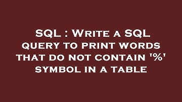 SQL : Write a SQL query to print words that do not contain 