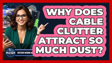 Why Does Cable Clutter Attract So Much Dust? - NextGen Viewing and Audio
