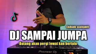 DJ SAMPAI JUMPA - DATANG AKAN PERGI ENDANK SOEKAMTI REMIX VIRAL TIKTOK 2021 FULL BASS