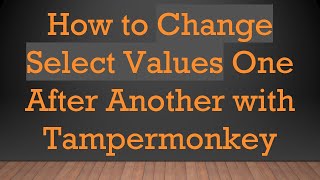 How To Change Select Values One After Another With Tampermonkey