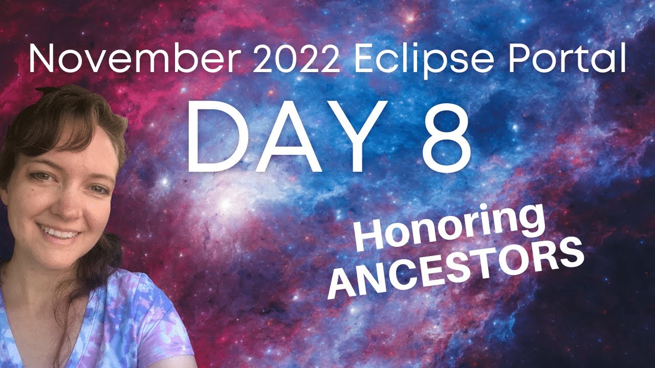 Nov 2022 Eclipse Portal Day 8: Honoring Ancestors - YouTube