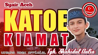 LAGU ACEH - KATOE KIAMAT - SHAHIDUL AULIA - Lirik Lagu Aceh Tanpa Musik