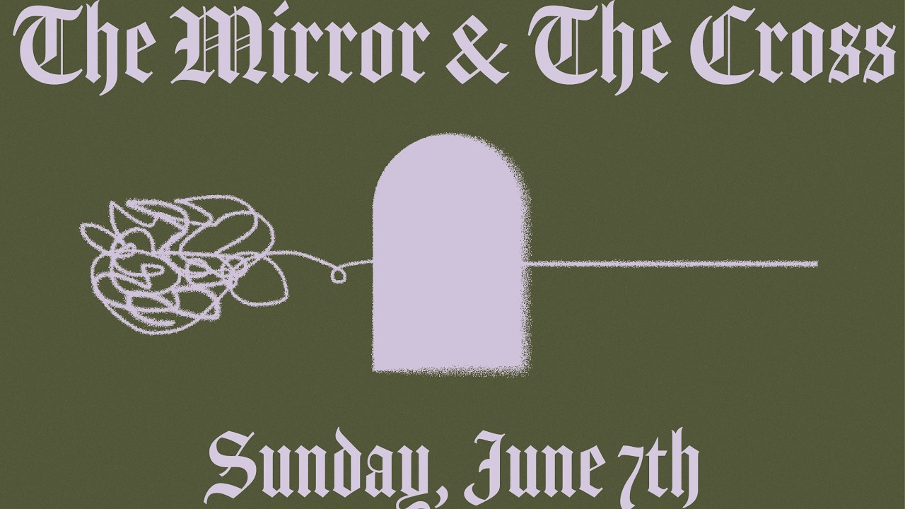 1 Corinthians // The Mirror & The Cross