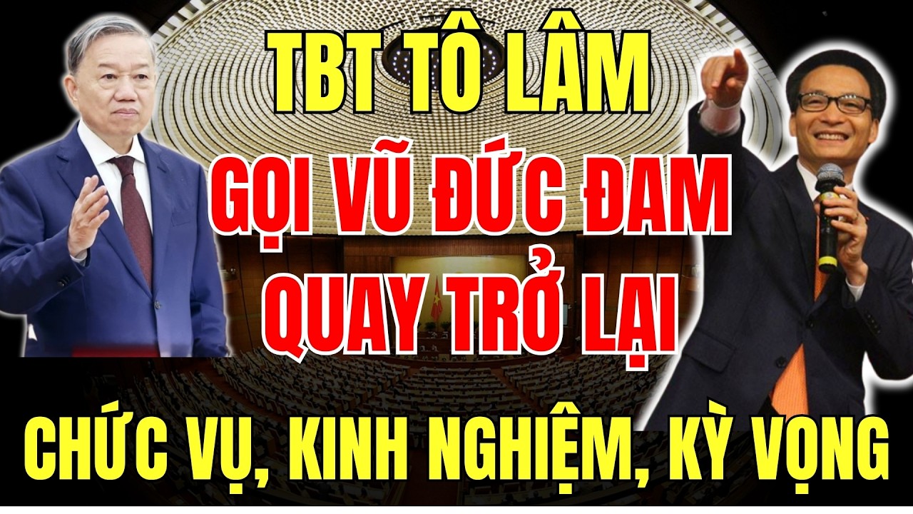 [PODCAST] Vì sao TBT Tô Lâm muốn ông Vũ Đức Đam trở lại chính trường?