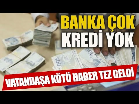 Banka çok kredi yok Vatandaşa kötü haber tez geldi