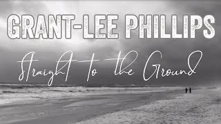 Grant-Lee Phillips - "Straight to the Ground" (Official Lyric Video)