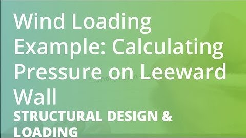 Wind Loading Example: Calculating Pressure on Leeward Wall | Structural Design & Loading