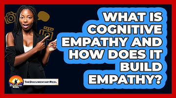 What Is Cognitive Empathy And How Does It Build Empathy? - The Documentary Reel