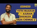 Vetri Maaran Interview With Baradwaj Rangan | Face 2 Face | Asuran