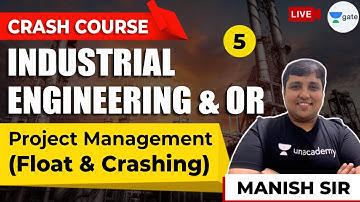 Project Management (Float & Crashing) | Lec 5 | Industrial Engineering & OR (IE & OR) | GATE (ME)