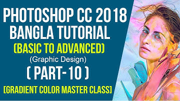 Adobe Photoshop CC 2018 Bangla Tutorial Part-10(Gradient Color Master Class)