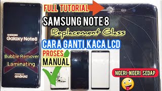 CARA GANTI KACA LCD SAMSUNG NOTE 8 , TIPS GANTI GLASS LCD EDGE ALL TYPE LAYAR MELENGKUNG ‼