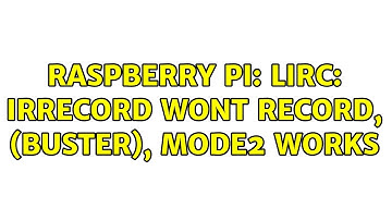 Raspberry Pi: LIRC: irrecord wont record, (Buster), mode2 works