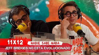 NADIE SABE NADA 11x12 | Jeff Bridges no está evolucionado