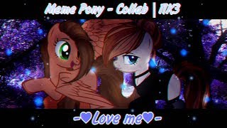 [Meme Pony - Collab | ПК3] •°*× Love me ×*°•