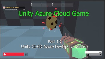 [Phần 13] Thiết kế game FPS Multiplayer - Unity CI-CD Azure DevOps và Github