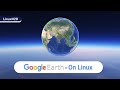 How to install Google earth on Linux (Ubuntu, Fedora, Linux Mint, MX Linux)