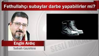 Engin Ardıç Fethullahçı Subaylar Darbe Yapabilirler Mi